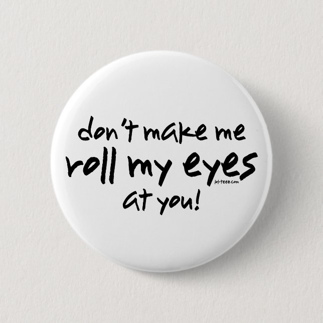 Roll My Eyes 2 Inch Round Button (Front)