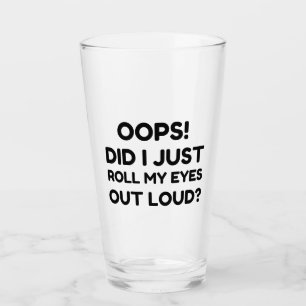 ROLL MY EYES OUT LOUD GLASS
