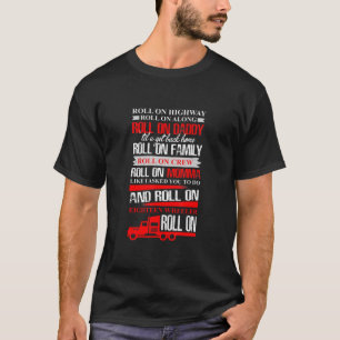 Roll On Highway Roll On Along, Trucker T-Shirt