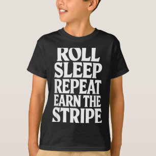 Roll Sleep Repeat Earn The e Funny BJJ Jiu Jitsu T-Shirt