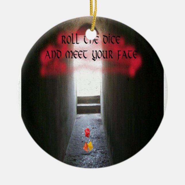 Roll the dice and meet your fate ceramic ornament (Front)