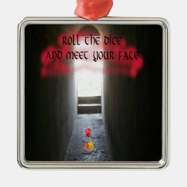 Roll the dice and meet your fate metal ornament (Front)