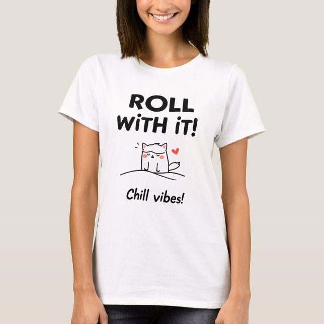 Roll With It Cat Design - Chill Vibes Feline T-Shirt (Front)