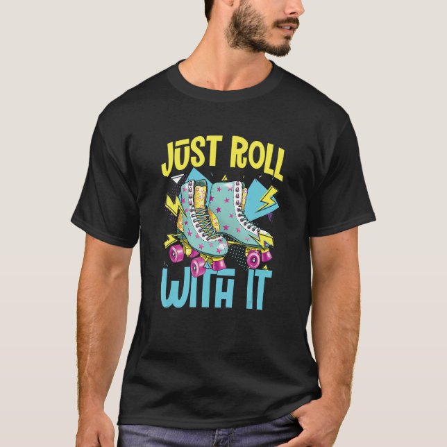 Roll With It  Roller Skates  Rollerblades Inline S T-Shirt (Front)