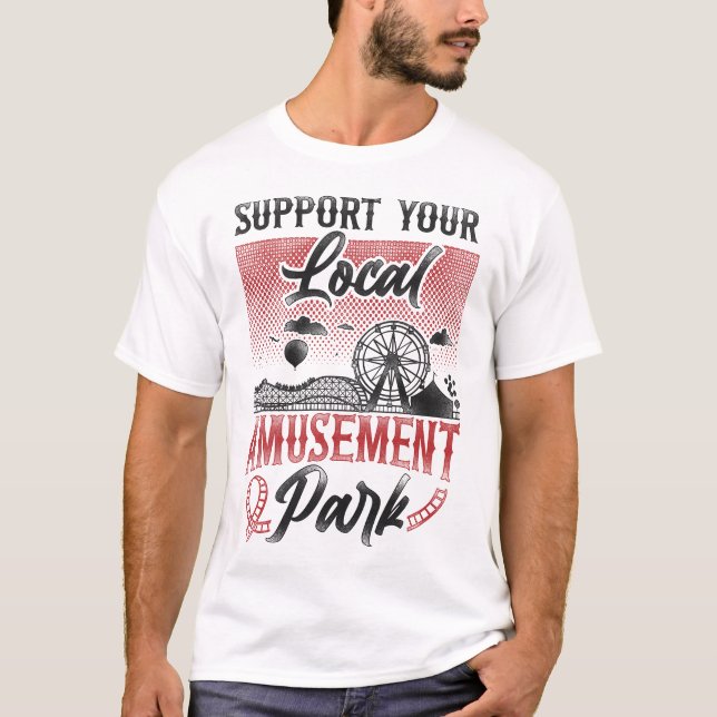 Roller Coaster Amusement Park Support Your Local T-Shirt (Front)