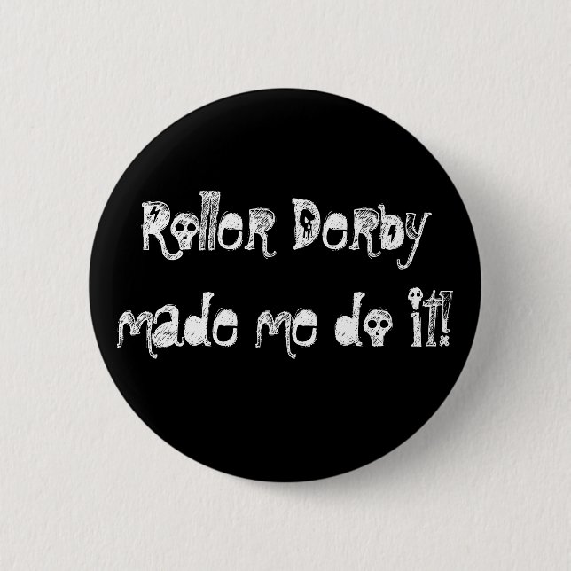 Roller Derbymade me do it! 2 Inch Round Button (Front)
