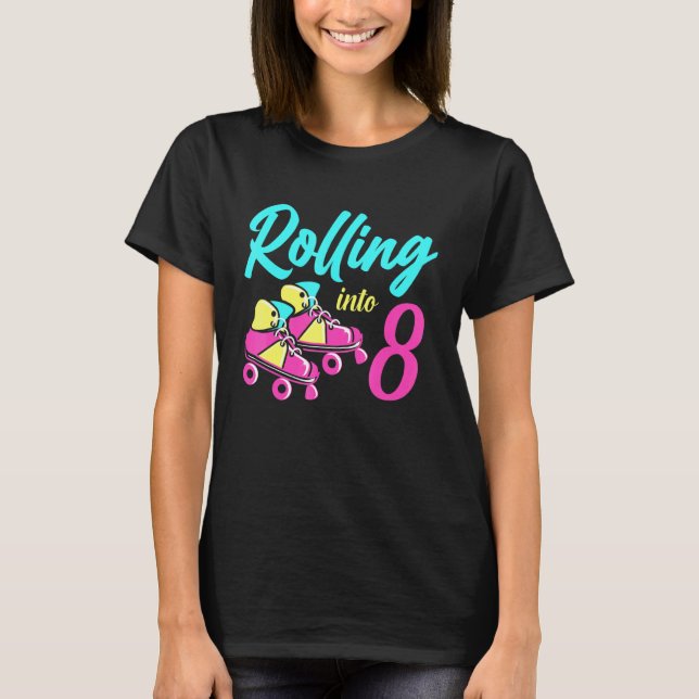 Roller Skates Into 8 Years Lets Roll Im 8 Rollerbl T-Shirt (Front)