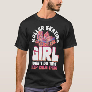 Roller Skating Girl I Dont Do That Keep Calm Thing T-Shirt