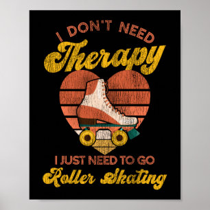 Roller Skating I Don'T Need Therapy I Just Need To Poster