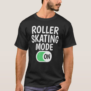 Roller Skating Mode On Roller Skating T-Shirt