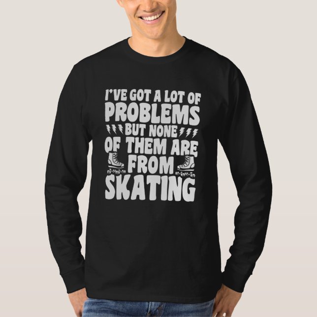 Roller Skating No Problems From Skating Roller Ska T-Shirt (Front)