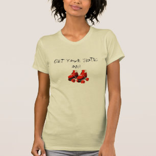 rollerskates, Get your Skates on! T-Shirt
