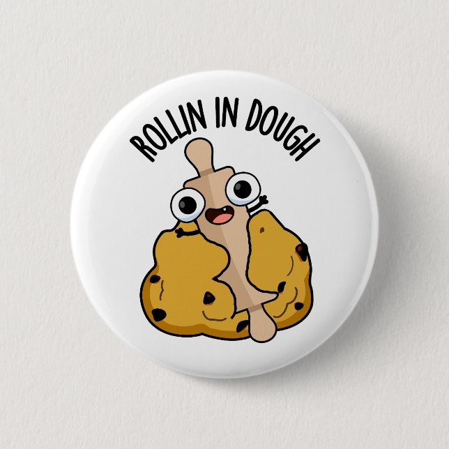 Rollin In Dough Funny Baking Pun  2 Inch Round Button (Front)