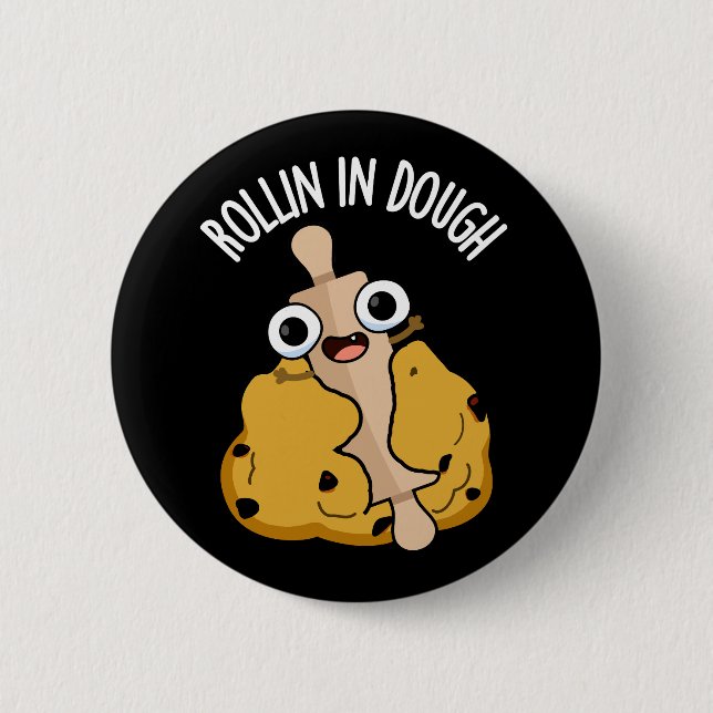 Rollin In Dough Funny Baking Pun Dark BG 2 Inch Round Button (Front)