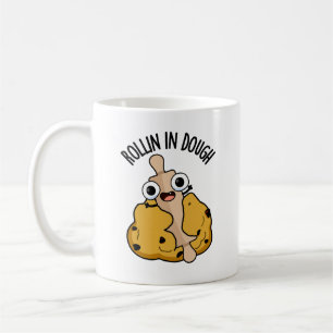 Rollin In Dough Funny Baking Puns Coffee Mug