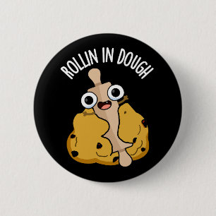 Rollin In Dough Funny Baking Puns Dark BG 2 Inch Round Button