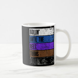 Rollin Until The Belt Turns Black BJJ Brazilian Coffee Mug
