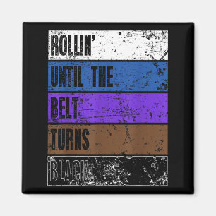 Rollin Until The Belt Turns Black BJJ Brazilian Magnet