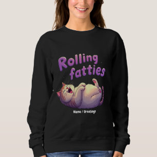 Rolling Fatties Cat Meme Funny & Cute Chonk Cats Sweatshirt