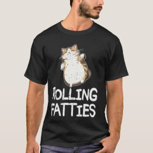 Rolling Fatties  Funny Cat  Kitten Owner  Cat Love T-Shirt