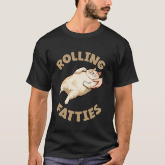 Rolling Fatties Funny Cat Kitten Owner Cat Lover T-Shirt