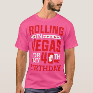 Rolling In Vegas For My 40th Birthday Casino  T-Shirt