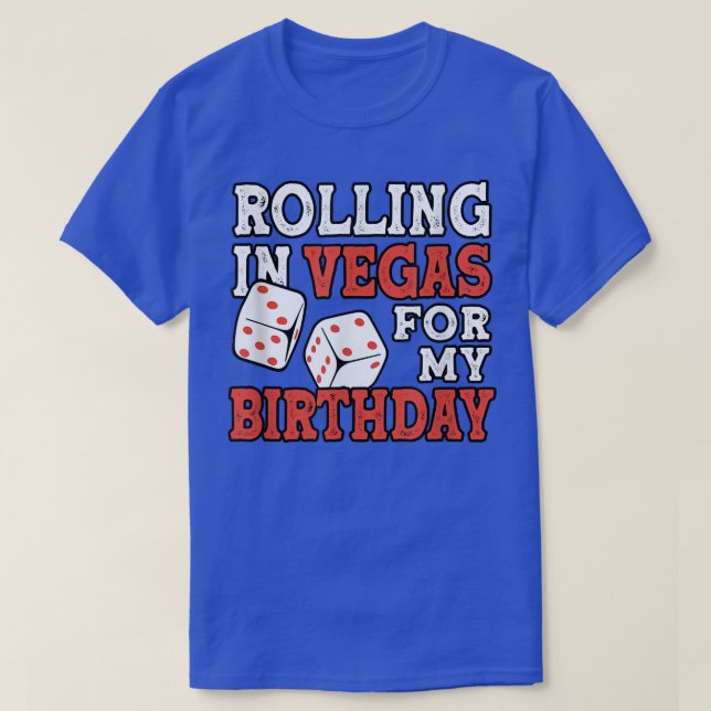 Rolling In Vegas For My Birthday Funny Birthday Ga T-Shirt (Design Front)