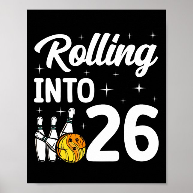 Rolling Into 26 Bowling 26th Birthday  Poster (Front)
