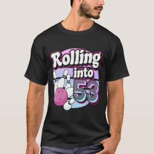 Rolling Into 53 Bowling 53rd Birthday T-Shirt