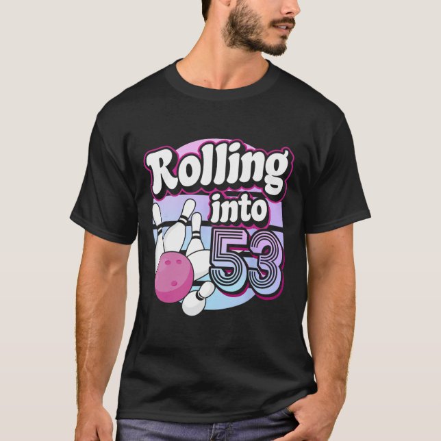 Rolling Into 53 Bowling 53rd Birthday  T-Shirt (Front)