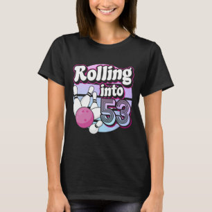 Rolling Into 53 Bowling 53rd Birthday  T-Shirt