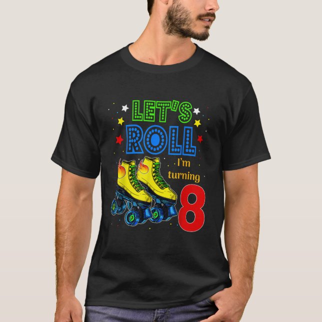 Rolling Into 8 years Lets Roll Im Turning 8 Roller T-Shirt (Front)