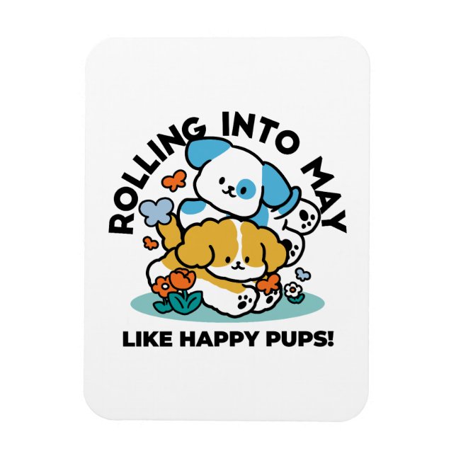 Rolling Into May Like Happy Pups – Cute Spring Dog Magnet (Vertical)