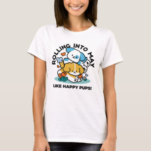 Rolling Into May Like Happy Pups – Cute Spring Dog T-Shirt