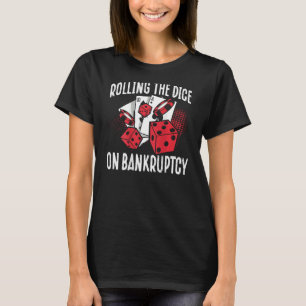 Rolling The Dice On Bankruptcy Backprint Casino T-Shirt
