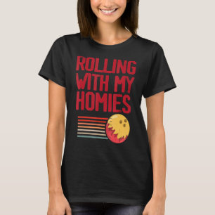 Rolling With My Homies Bowler T-Shirt