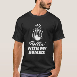 Rolling With My Homies Bowling Bowl Bowlers T-Shirt