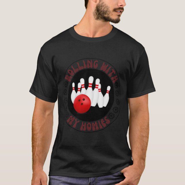 Rolling with my Homies Gifts for Bowling bowlers T-Shirt (Front)
