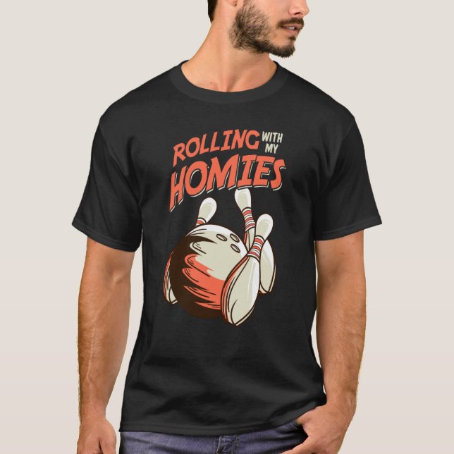 Rolling With My Homies Saying Bowling Bowler T-Shirt (Front)