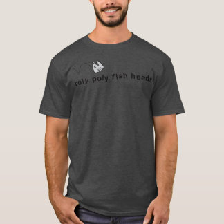 Roly Poly fish heads T-Shirt