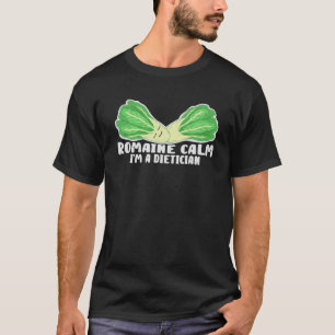 Romain Calm I'm A Dietician Health Nutritionist Di T-Shirt