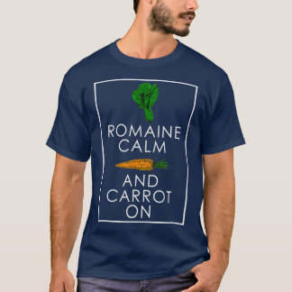Romaine Calm and Carrot On Funny Gardeners T-Shirt