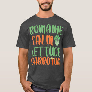 Romaine Calm Lettuce Carrot On Funny Vegetarian Ve T-Shirt