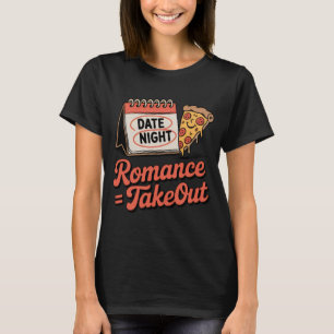 Romance = Takeout Relationship Mood with Pizza S T-Shirt