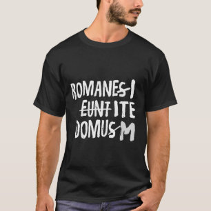 Romani Ite Domum Learning Latin Like Life of Brya T-Shirt