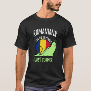 Romanians Can Do Anything Just Slower  Romania T-Shirt