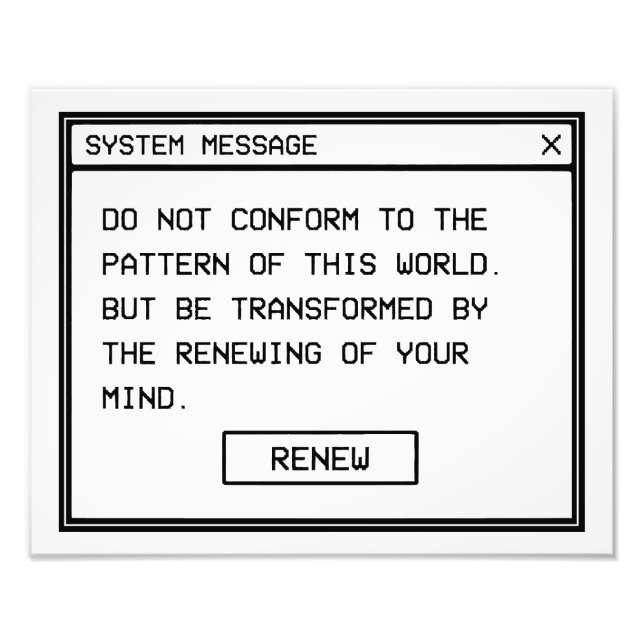 Romans 12:2 Black and White Computer Alert Window Photo Print (Front)