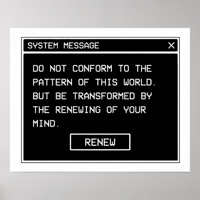 Romans 12:2 Black and White Computer Alert Window Poster (Front)