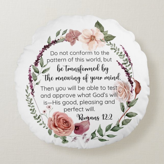 Romans 12:2 Do not conform to the pattern Floral Round Pillow (Front)