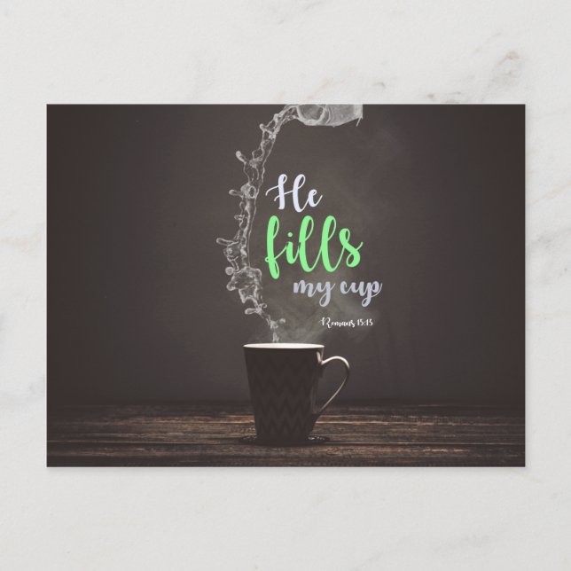 Romans 15:13 - He fills my cup Postcard (Front)